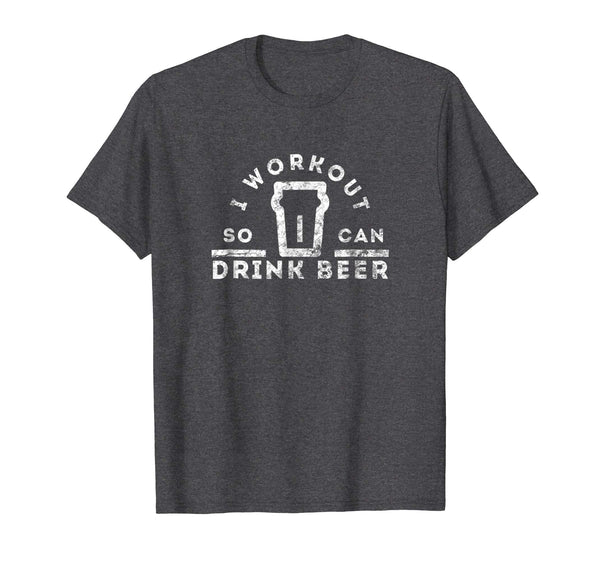 Hot Funny Gym Drinking I Workout So I Can Drink Beer  T-Shirt Dark Heather