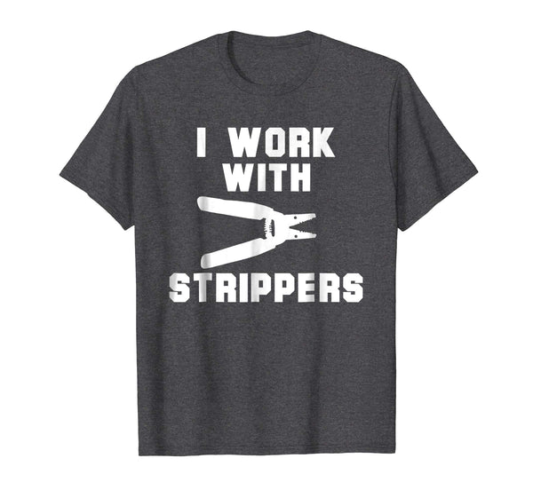 Adorable I Work With Strippers Funny Electrician  T-Shirt Dark Heather