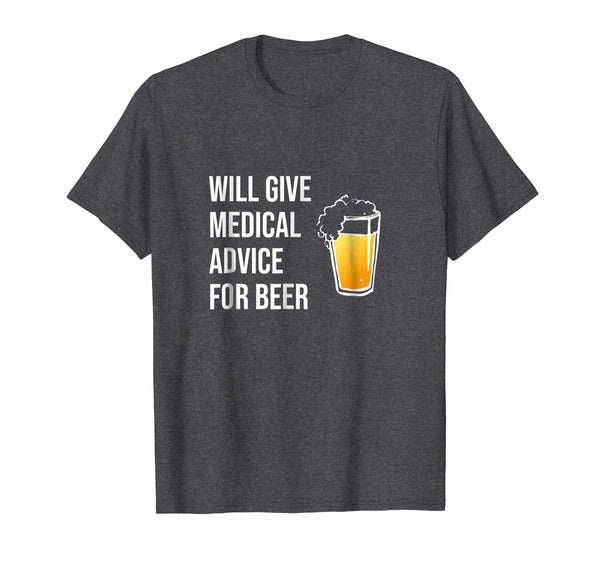 Funny Will Give Medical Advice For Beer Doctor Nurse Gift Md  T-Shirt Dark Heather