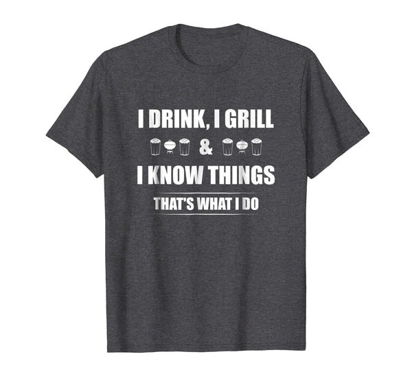 Funny I Drink I Grill And I Know Things Funny Bbq  T-Shirt Dark Heather
