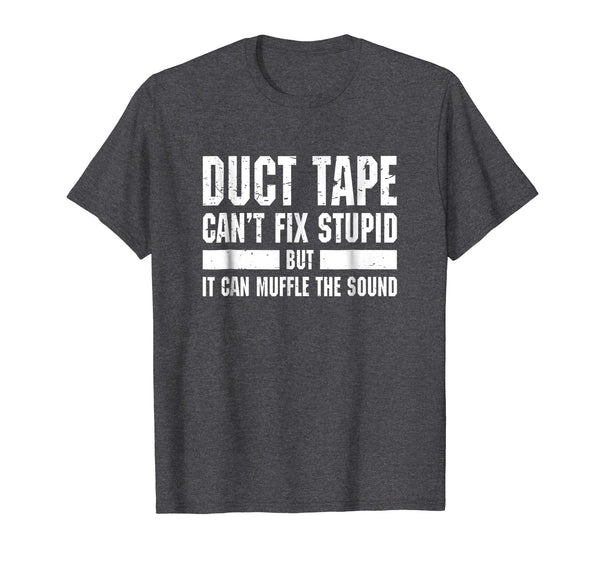 Hot Funny Duct Tape Can't Fix Stupid  T-Shirt Dark Heather