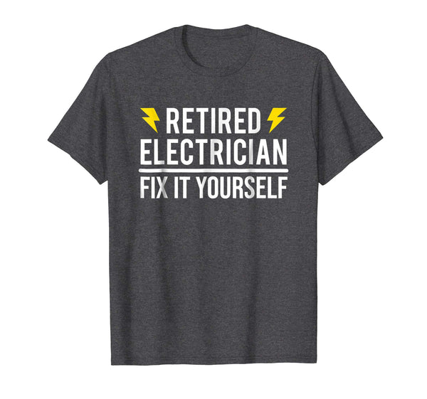Hot Retired Electrician Fix It Yourself Funny Retirement  T-Shirt Dark Heather