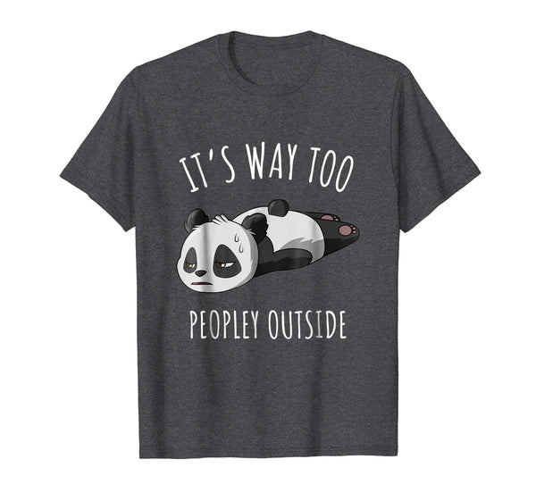 Hot It's Way Too Peopley Outside Introvert Antisocial  T-Shirt Dark Heather