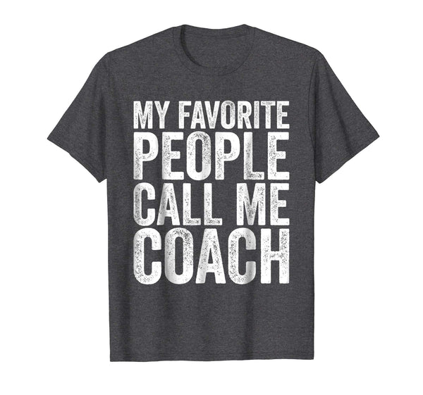 Wonderful My Favorite People Call Me Coach Funny Coaching Gift  T-Shirt Dark Heather