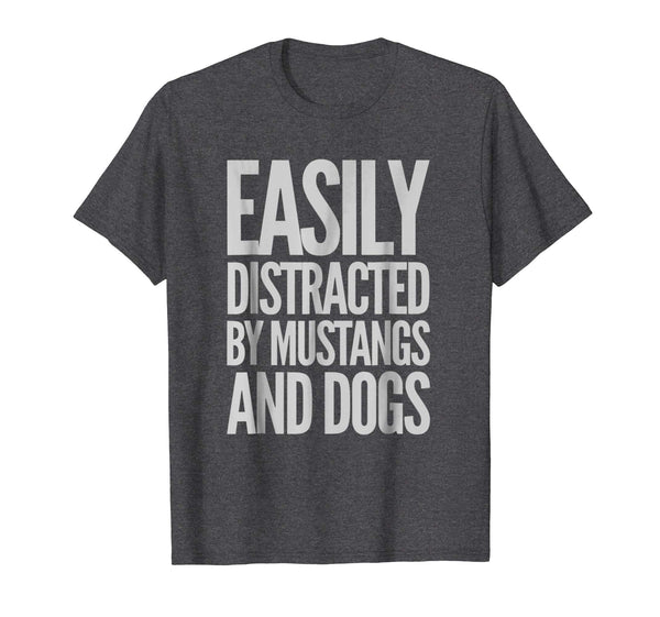 Cool Easily Distracted By Mustangs And Dogs Funny  T-Shirt Dark Heather