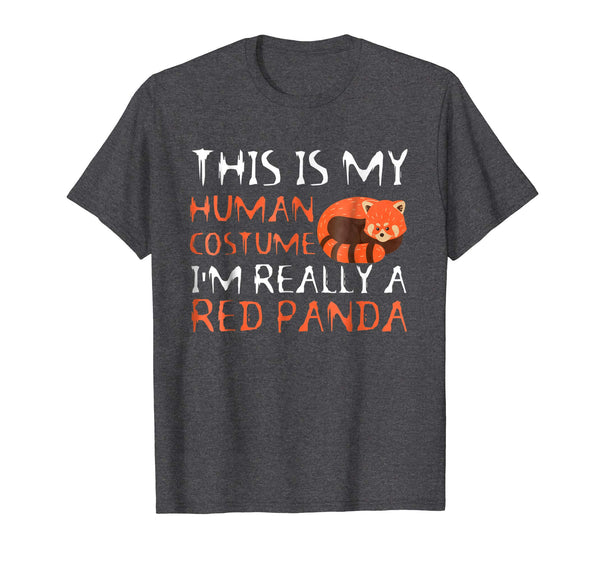 Beautiful This Is My Human Costume I'm Really A Red Panda  T-Shirt Dark Heather