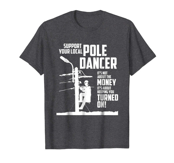Hot Support Your Pole Dancer Utility Electric Lineman  T-Shirt Dark Heather