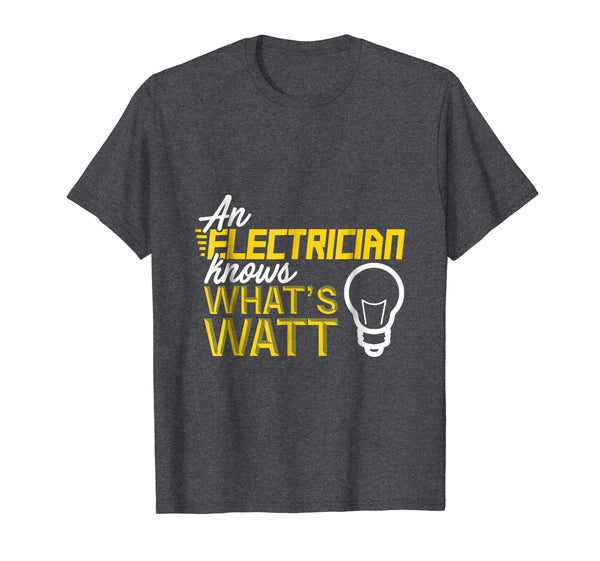 Beautiful An Electrician Knows What's Watt  T-Shirt Dark Heather