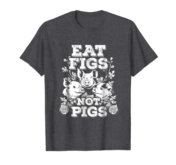 Cool Funny Cute Vegan Vegetarian Eat Figs Not Pigs Tee  T-Shirt Dark Heather