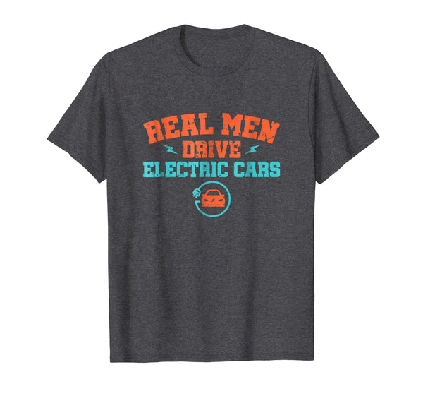 Funny Real Men Drive Electric Cars Ev Distressed Gifts  T-Shirt Dark Heather