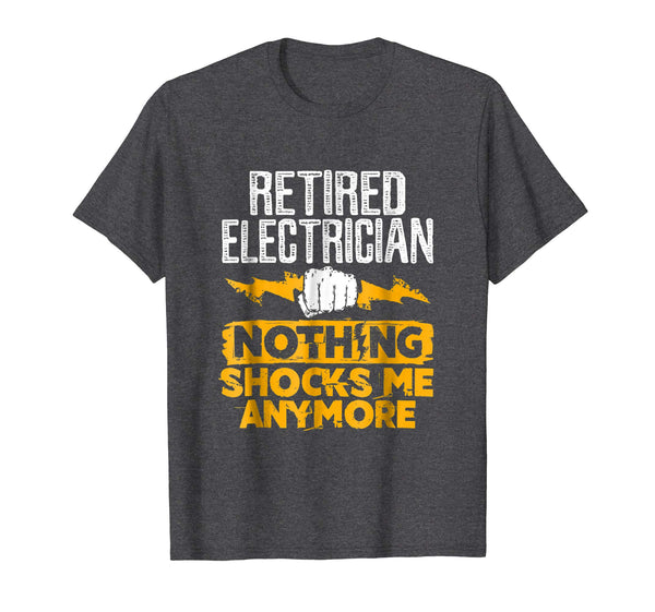 Cute Retired Electrician Funny Gifts Nothing Shocks Me  T-Shirt Dark Heather