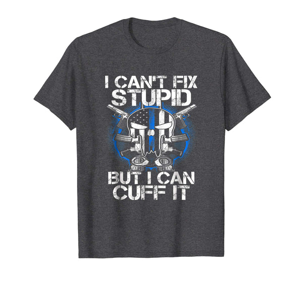 Cutest I Cant Fix Stupid But I Can Cuff I Funny Police Gift  T-Shirt Dark Heather