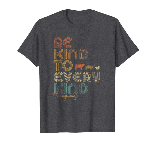 Funny Be Kind To Every Kind . Retro 70's Vegan Life  T-Shirt Dark Heather