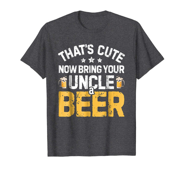 Adorable That's Cute Now Bring Your Uncle A Beer Drinking Tees  T-Shirt Dark Heather