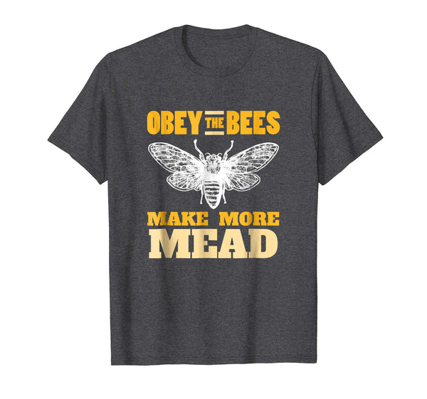 Wonderful Obey The Bees Make More Mead Meadmaking Homebrew  T-Shirt Dark Heather