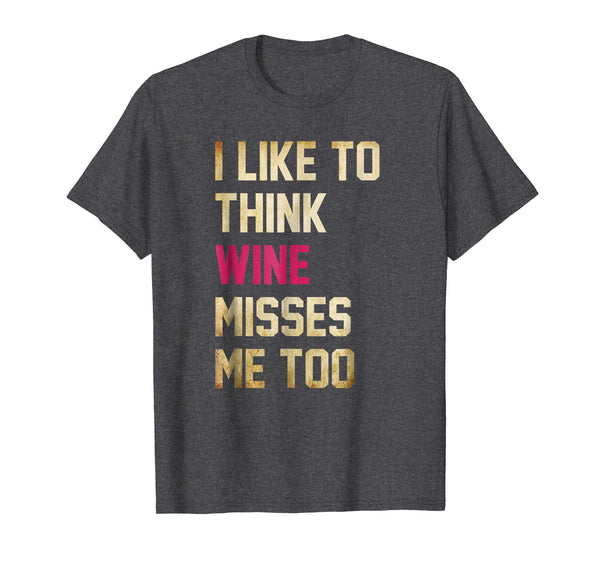 Great I Like To Think The Wine Misses Me Too Funny Pregnancy  T-Shirt Dark Heather