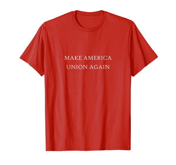 Great Make America Union Again Labor Employee Equal Rights  T-Shirt Red