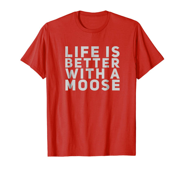 Cool Life Is Better With A Moose Gift  T-Shirt Red