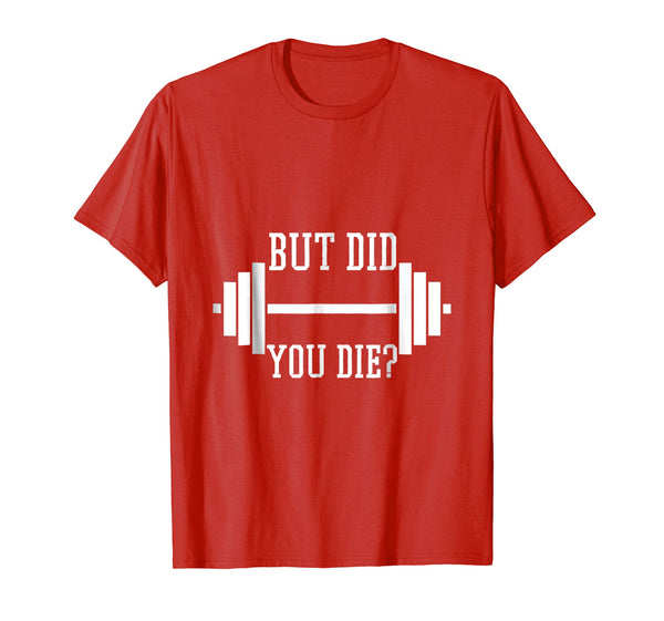 Cutest But Did You Die Funny Gym Weight Lifting Fitness  T-Shirt Red