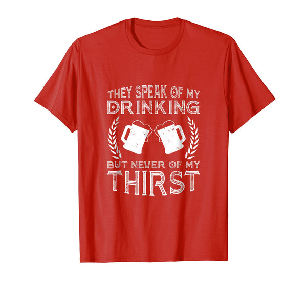 Hotest They Speak Of My Drinking But Never Of My Thirst  T-Shirt Red