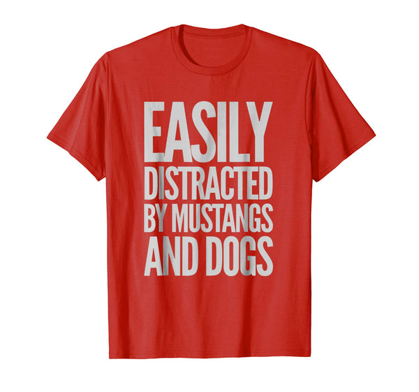 Cool Easily Distracted By Mustangs And Dogs Funny  T-Shirt Red