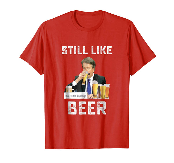 Hot I Liked Beer I Still Like Beer Kavanaugh Beer Lovers  T-Shirt Red