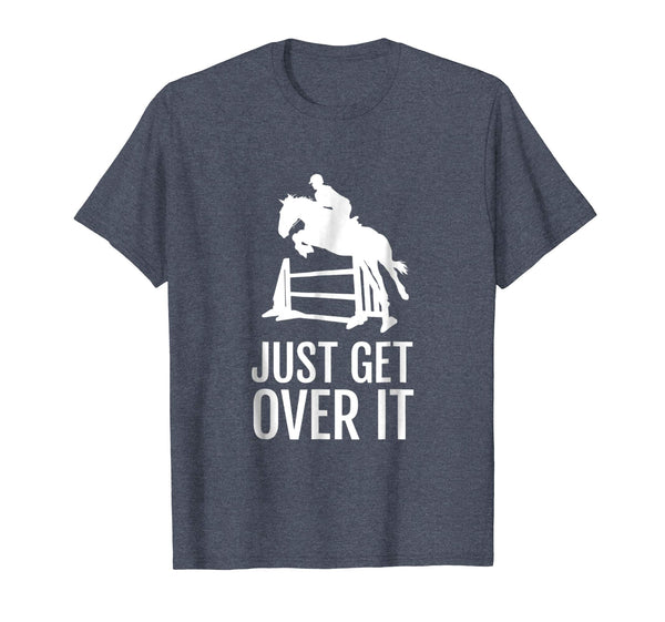 Hot Equestrian Horse Show Jumping Gift Just Get Over It  T-Shirt Heather Blue