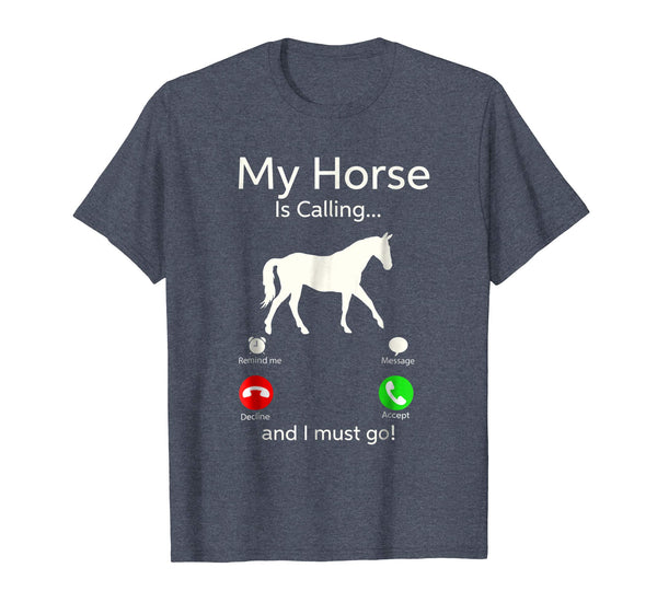 Hotest My Horse Is Calling And I Must Go Apparel Tee Clothing  T-Shirt Heather Blue