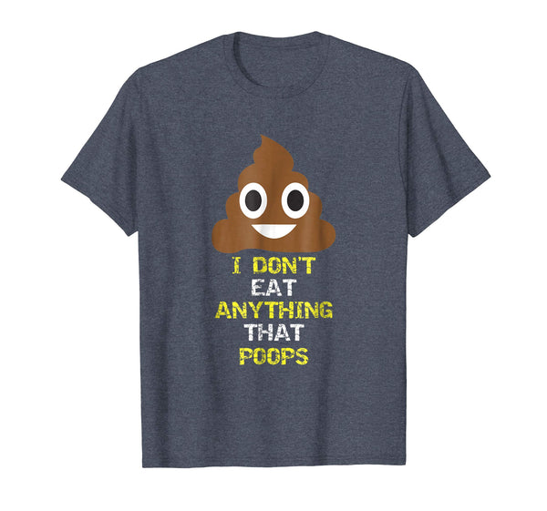 Funny I Don't Eat Anything That Poops Vegan Food Gift  T-Shirt Heather Blue