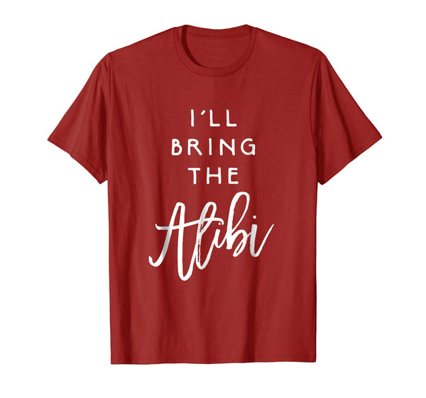 Adorable I'll Bring The Alibi Funny Party Group Tee Drinking  T-Shirt Cranberry