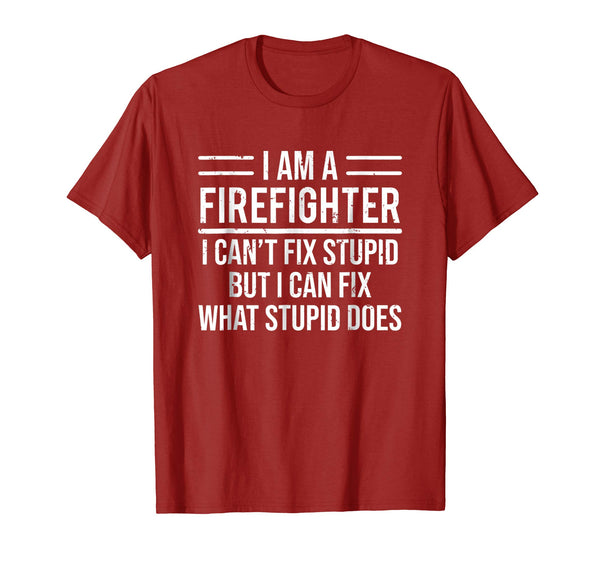 Cute I Am A Firefighter I Can't Fix Stupid Funny Sarcasm  T-Shirt Cranberry