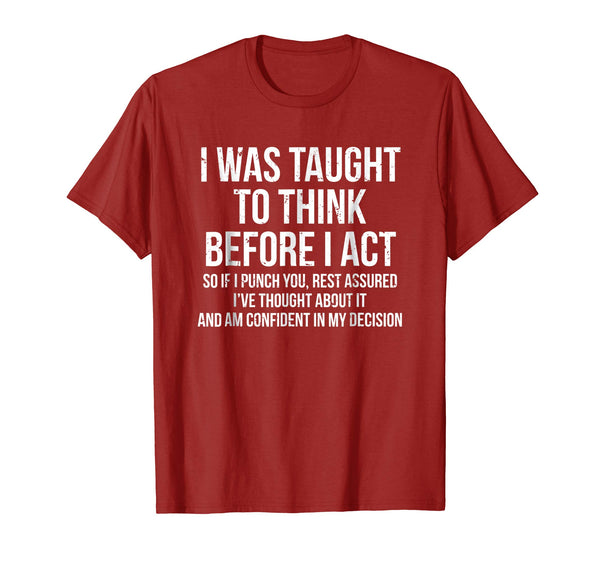 Funny I Was Taught To Think Before I Act Funny Sarcasm Tee  T-Shirt Cranberry