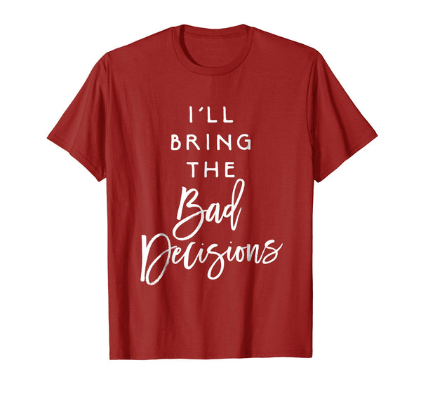 Cute I'll Bring The Bad Decisions Funny Party Group  T-Shirt Cranberry