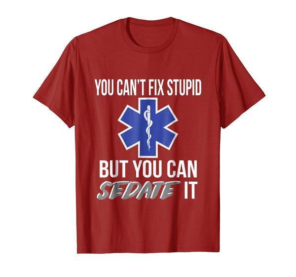 Wonderful You Can't Fix Stupid But You Can Sedate It Emt  T-Shirt Cranberry