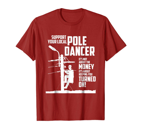 Hot Support Your Pole Dancer Utility Electric Lineman  T-Shirt Cranberry