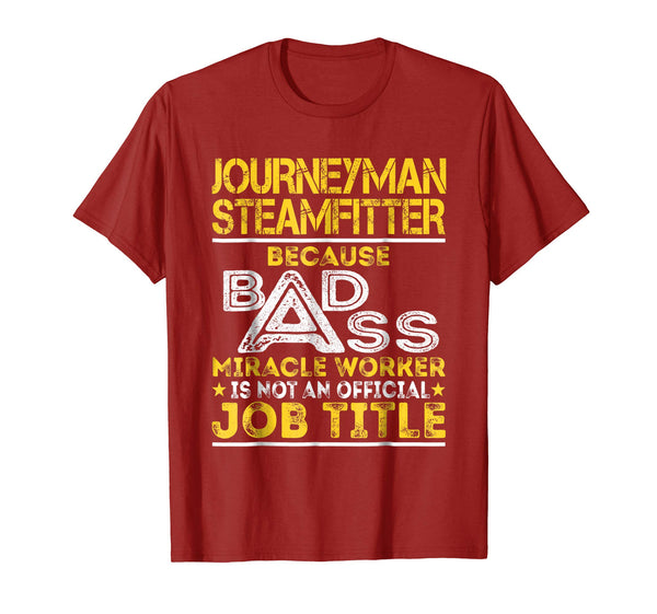 Hotest Journeyman Steamfitter Miracle Worker Job Title  T-Shirt Cranberry