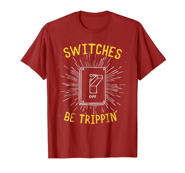 Cute Funny Electrician Switches Be Trippin  T-Shirt Cranberry