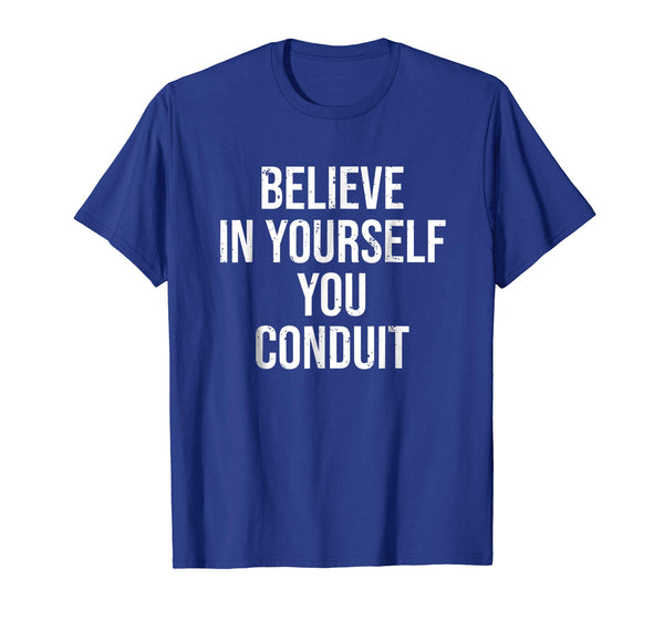 Beautiful Funny Electrician Believe In Yourself Conduit Tee  T-Shirt Royal Blue