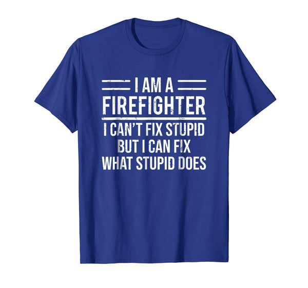Cute I Am A Firefighter I Can't Fix Stupid Funny Sarcasm  T-Shirt Royal Blue