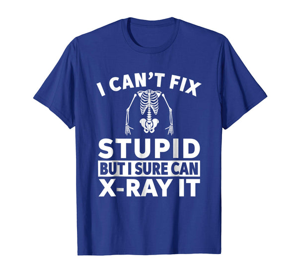Cool I Can't Fix Stupid But I Sure Can X Ray It  T-Shirt Royal Blue