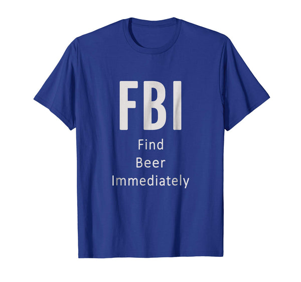 Hot Fbi Find Beer Immediately Funny Gift Lover  T-Shirt Royal Blue