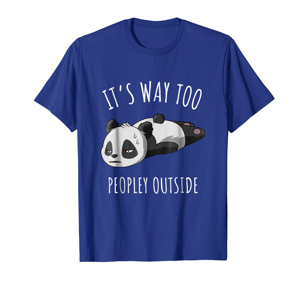 Hot It's Way Too Peopley Outside Introvert Antisocial  T-Shirt Royal Blue