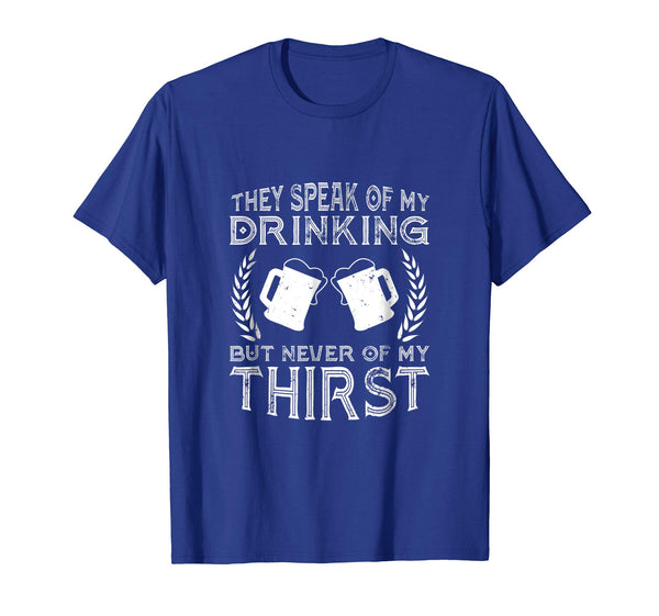 Hotest They Speak Of My Drinking But Never Of My Thirst  T-Shirt Royal Blue