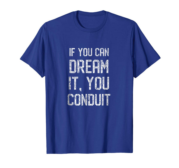 Cool If You Can Dream It You Conduit Electrician Pun  T-Shirt Royal Blue