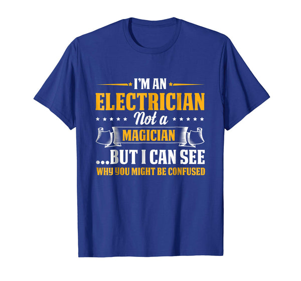Funny I'm An Electrician Not A Magician Be Confused  T-Shirt Royal Blue
