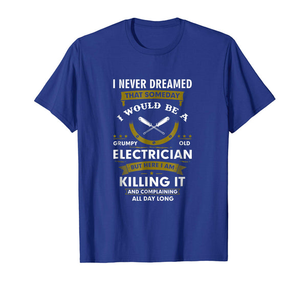 Cutest Funny Grumpy Old Electrician Saying Quotes Gift  T-Shirt Royal Blue