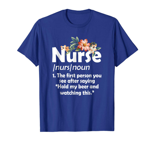 Beautiful Funny Nurse Definition Hold My Beer And Watch This  T-Shirt Royal Blue