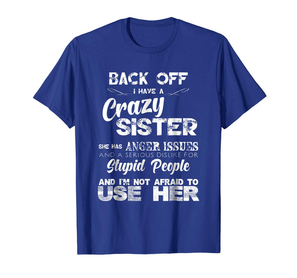 Wonderful Back Off I Have A Crazy Sister Funny Family  T-Shirt Royal Blue