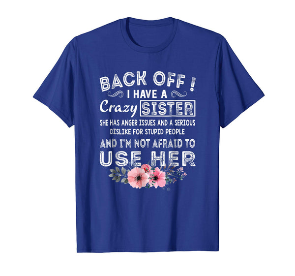 Wonderful Back Off I Have A Crazy Sister She Has Anger Issues  T-Shirt Royal Blue