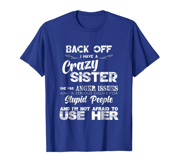 Wonderful Back Off I Have A Crazy Sister Not Afraid To Use Her  T-Shirt Royal Blue